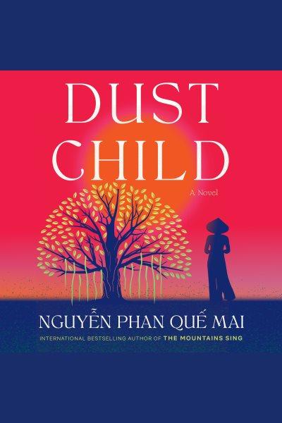 Dust child : a novel / Que Mai Phan Nguyen.