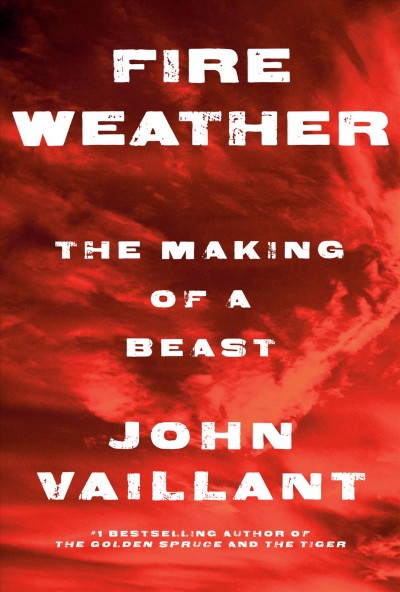 Fire weather [electronic resource] : The making of a beast. John Vaillant.