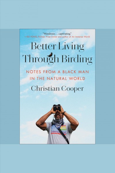Better living through birding : notes from a Black man in the natural world / Christian Cooper.