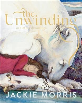 The unwinding and other dreamings / Jackie Morris.