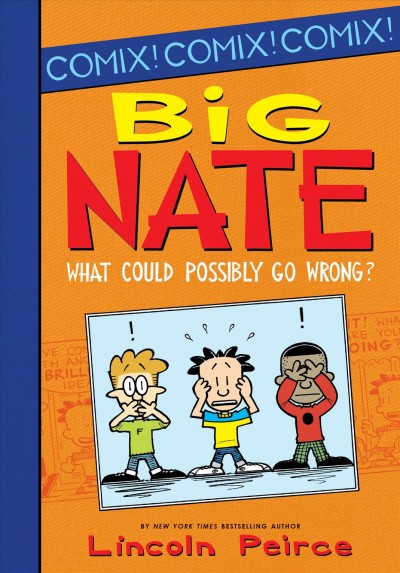 Big Nate : what could possibly go wrong? / Lincoln Peirce.