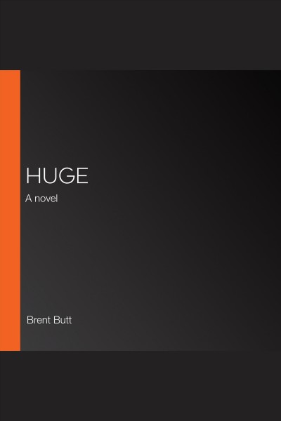 Huge : A novel / Brent Butt.