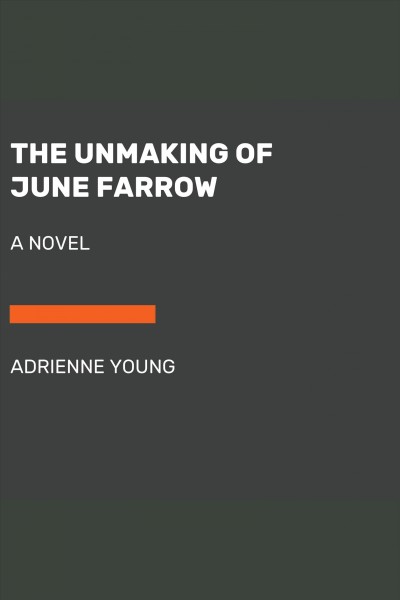 The unmaking of june farrow [electronic resource] : A novel. Adrienne Young.