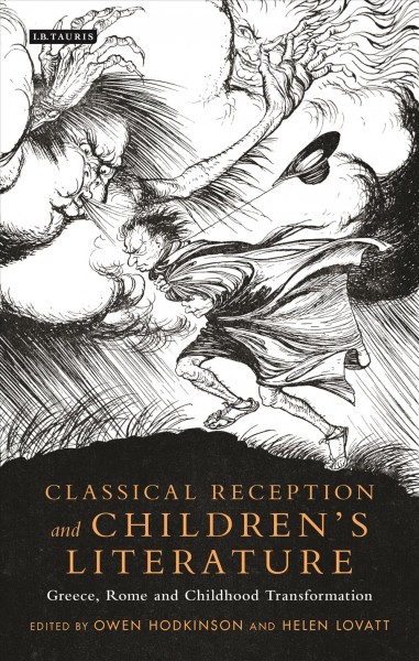 Classical reception and children's literature : Greece, Rome and childhood transformation / edited by Owen Hodkinson and Helen Lovatt.