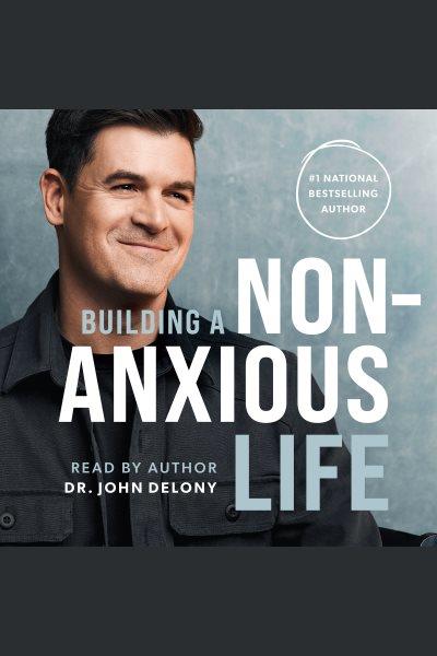 Building a Non : Anxious Life [electronic resource] / John Delony.