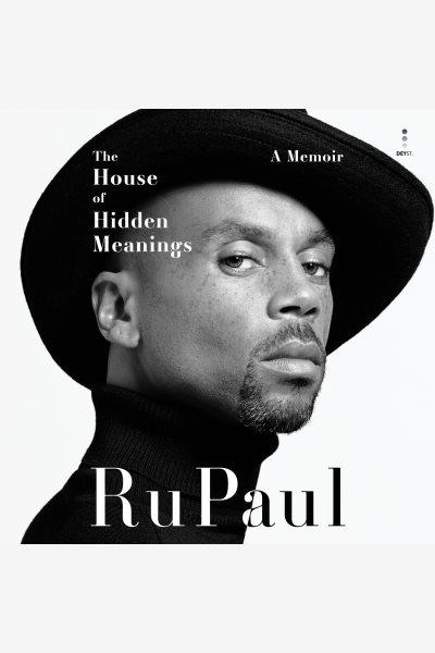 The House of Hidden Meanings [electronic resource] / RuPaul.