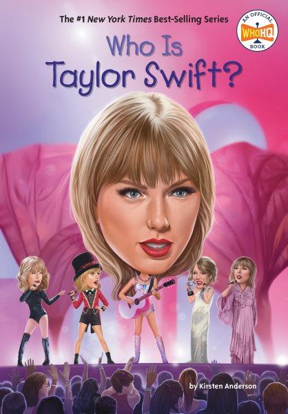 Who is Taylor Swift? / by Kirsten Anderson ; illustrated by Gregory Copeland.