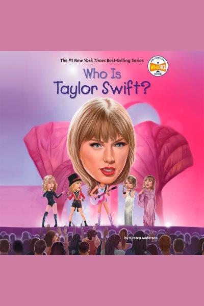 Who is Taylor Swift? / by Kirsten Anderson.