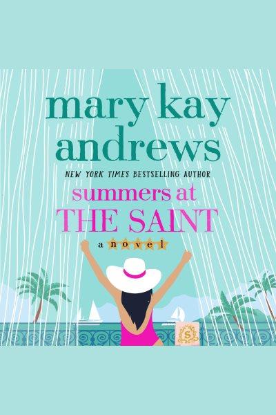 Summers at the Saint : a novel / Mary Kay Andrews.