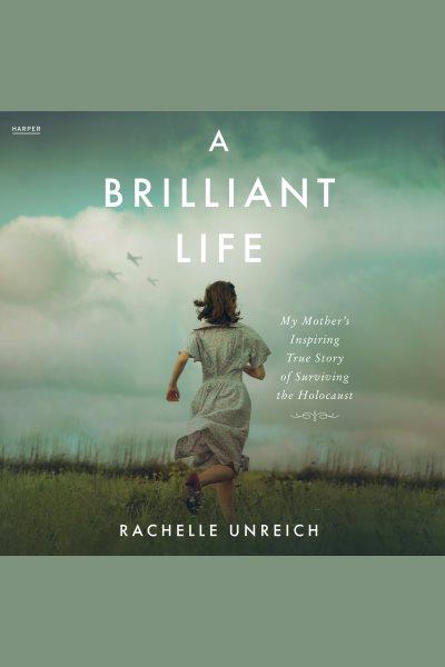 A brilliant life [electronic resource] / Rachelle Unreich.