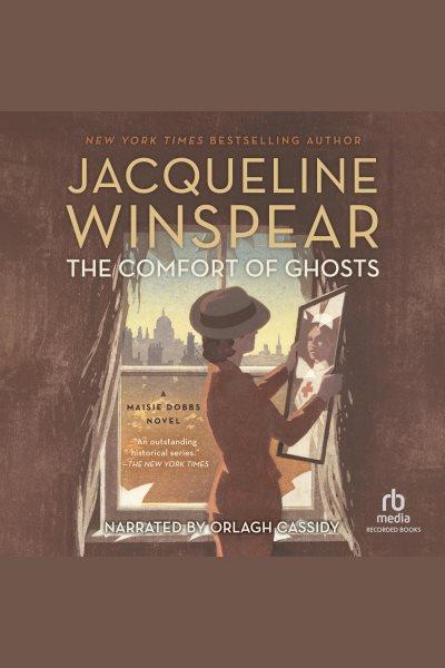 The comfort of ghosts / Jacqueline Winspear.