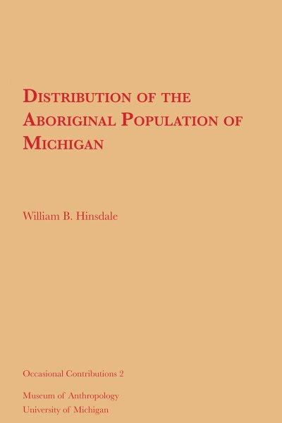 Distribution of the aboriginal population of Michigan / by W.B. Hinsdale.