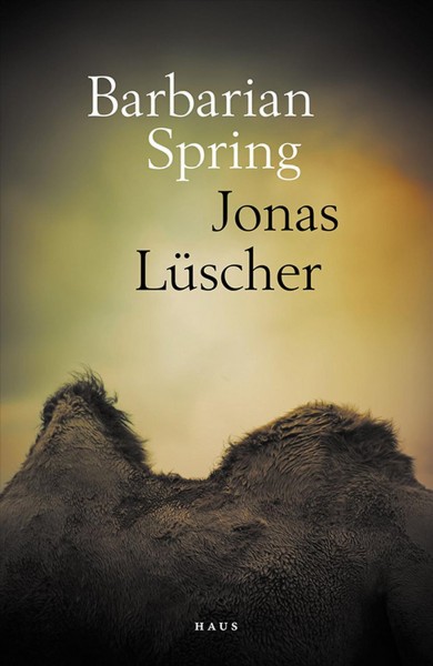 Barbarian spring / by Jonas Lüscher ; translated by Peter Lewis.