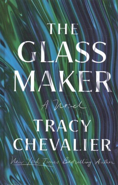 The glassmaker : a novel / Tracy Chevalier.