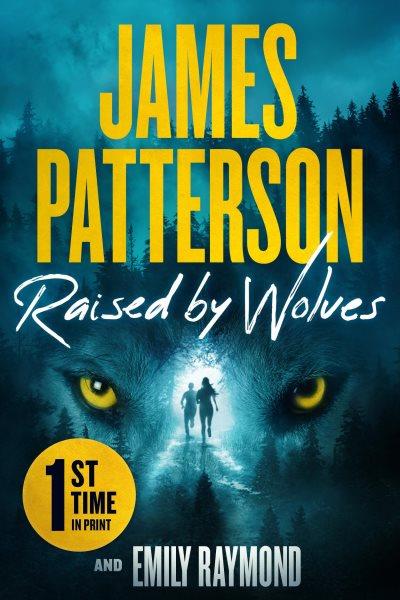 Raised by Wolves : Patterson's Greatest Small-Town Thriller Ever.