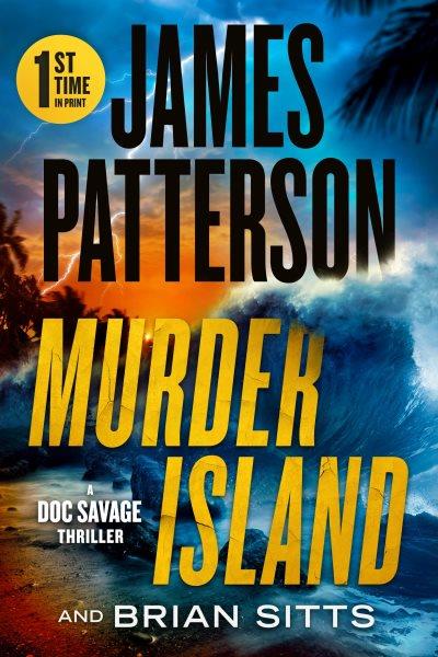 Murder Island : Patterson's Scariest Thriller since the Summer House.