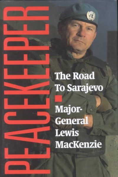 Peacekeeper : the road to Sarajevo / Lewis Mackenzie.