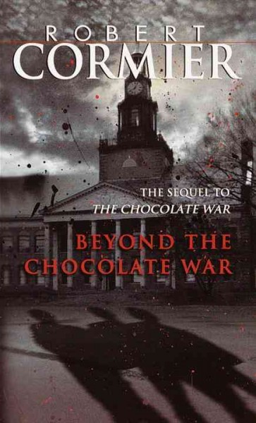 Beyond the chocolate war : a novel / Robert Cormier.