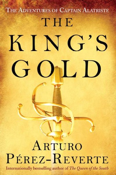 The King's gold / Arturo Pérez-Reverte ; translated from the Spanish by Margaret Jull Costa.