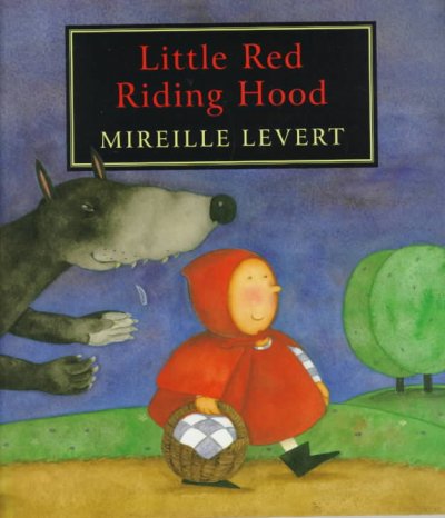 Little Red Riding Hood / illustrated by Mireille Levert.