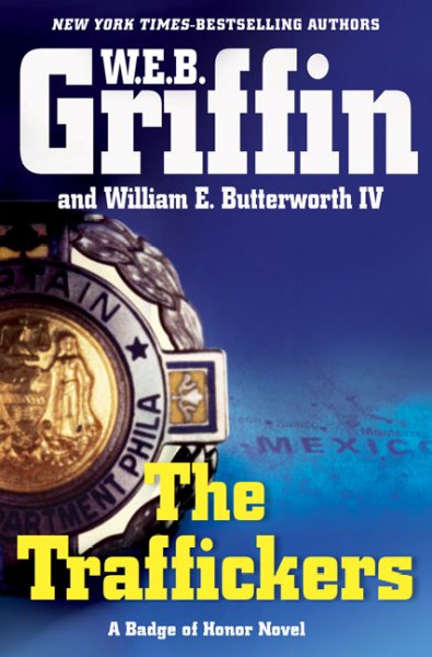 The traffickers / W.E.B. Griffin and William E. Butterworth IV.
