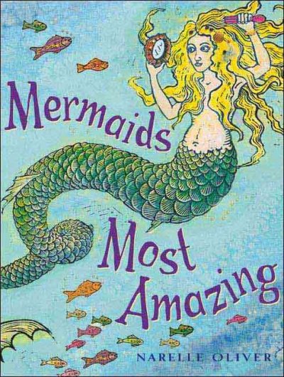 Mermaids most amazing / written and illustrated by Narelle Oliver.