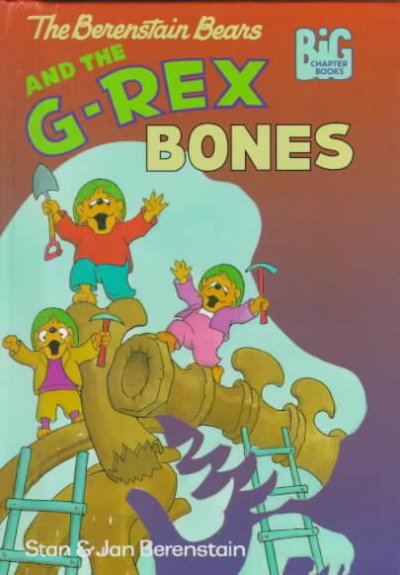 The Berenstain Bears and the G-Rex bones / by the Berenstains.