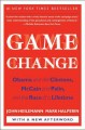 Go to record Game change : Obama and the Clintons, McCain and Palin, an...