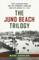 The Juno Beach Trilogy First Canadian Army and the Normandy Campaign, June 6th - August 21, 1944. Cover Image