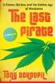 The last pirate : a father, his son, and the golden age of marijuana : a memoir  Cover Image