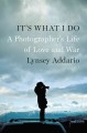 Go to record It's what I do : a photographer's life of love and war