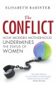 The conflict : how modern motherhood undermines the status of women  Cover Image