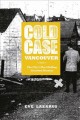 Cold case Vancouver : the city's most baffling unsolved murders  Cover Image