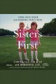 Sisters first : stories from our wild and wonderful life  Cover Image