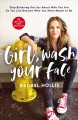 Girl, wash your face : stop believing the lies about who you are so you can become who you were meant to be  Cover Image