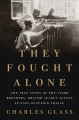 They fought alone : the true story of the Starr Brothers, British secret agents in Nazi-occupied France  Cover Image