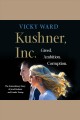 Kushner, Inc. greed, ambition, corruption : the extraordinary story of Jared Kushner and Ivanka Trump  Cover Image