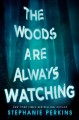 The woods are always watching : a novel  Cover Image
