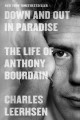 Down and Out in Paradise The Life of Anthony Bourdain. Cover Image